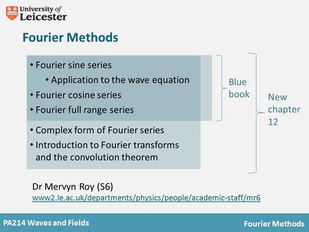 PA214 Waves and Fields Fourier Methods Blue book New chapter 12 Fourier sine series Application to the wave equation Fourier cosine series Fourier full.