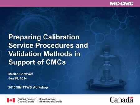 Preparing Calibration Service Procedures and Validation Methods in Support of CMCs Marina Gertsvolf Jan 28, 2014 2015 SIM TFWG Workshop.