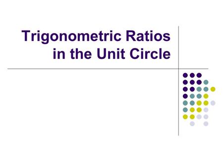 Trigonometric Ratios in the Unit Circle. Warm-up (2 m) 1. Sketch the following radian measures: