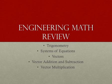 Engineering math Review Trigonometry Trigonometry Systems of Equations Systems of Equations Vectors Vectors Vector Addition and Subtraction Vector Addition.