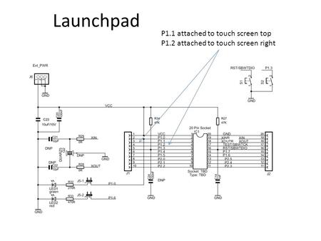 Launchpad P1.1 attached to touch screen top P1.2 attached to touch screen right.