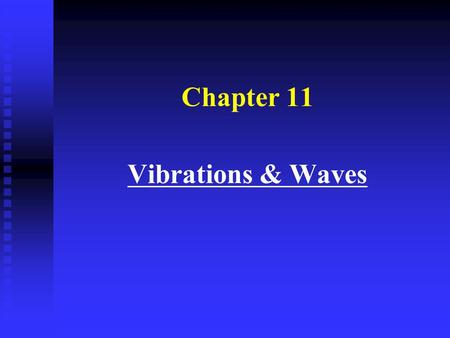 Chapter 11 Vibrations & Waves. General definitions of vibrations and waves n Vibration: in a general sense, anything that switches back and forth, to.