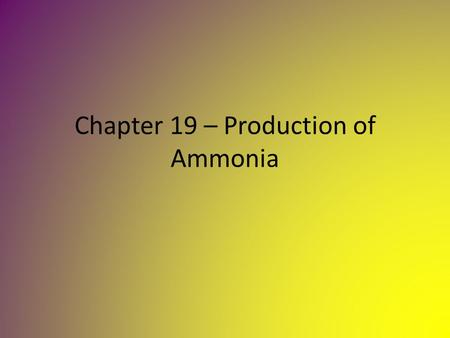 Chapter 19 – Production of Ammonia. Properties of Ammonia.