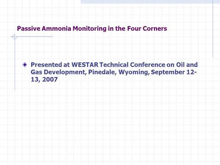 Passive Ammonia Monitoring in the Four Corners Presented at WESTAR Technical Conference on Oil and Gas Development, Pinedale, Wyoming, September 12- 13,