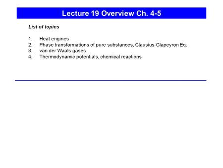Lecture 19 Overview Ch. 4-5 List of topics Heat engines