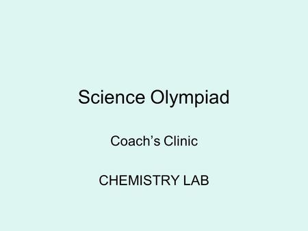 Science Olympiad Coach’s Clinic CHEMISTRY LAB. Pt. 1 ACID-BASE STATIONS Students will be expected to answer questions and/or interpret data related to.