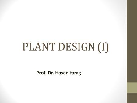 PLANT DESIGN (I) Prof. Dr. Hasan farag.