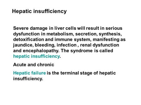 Hepatic insufficiency Severe damage in liver cells will result in serious dysfunction in metabolism, secretion, synthesis, detoxification and immune system,