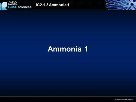 IC2.1.3 Ammonia 1 © Oxford University Press 2011 Ammonia 1.
