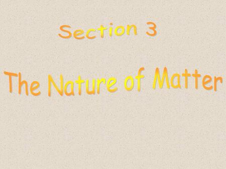 Section 3 The Nature of Matter.