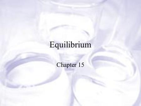 Equilibrium Chapter 15. At room temperature colorless N 2 O 4 decomposes to brown NO 2. N 2 O 4 (g)  2NO 2 (g) (colorless) (brown)