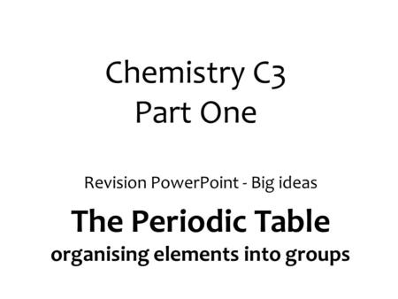 The Periodic Table organising elements into groups