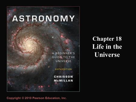 Copyright © 2010 Pearson Education, Inc. Chapter 18 Life in the Universe.