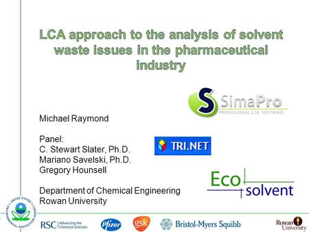 Michael Raymond Panel: C. Stewart Slater, Ph.D. Mariano Savelski, Ph.D. Gregory Hounsell Department of Chemical Engineering Rowan University.
