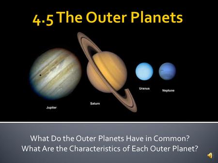 4.5 The Outer Planets What Do the Outer Planets Have in Common?