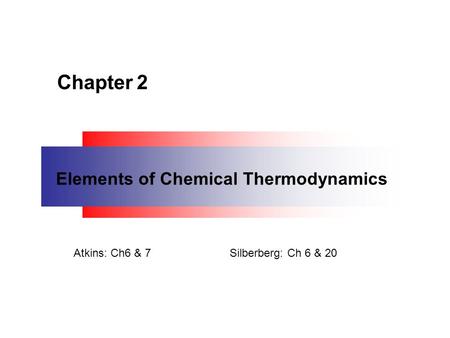 Chapter 2 Elements of Chemical Thermodynamics Atkins: Ch6 & 7