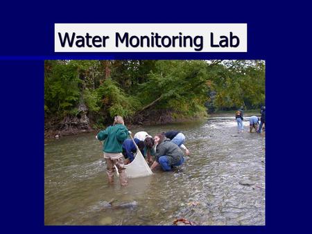Water Monitoring Lab. Why Test Water Quality? Water testing allows scientists and citizens to have a full understanding of what is affecting their stream.