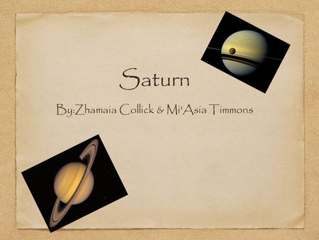 Saturn By:Zhamaia Collick & Mi'Asia Timmons. What are Saturn's rings made of ? Saturn's rings are made out of crystal ice and dust.
