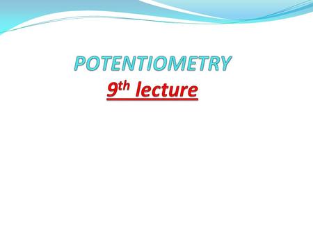 POTENTIOMETRY 9th lecture
