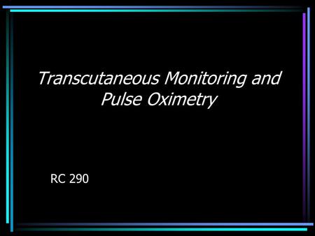 Transcutaneous Monitoring and Pulse Oximetry