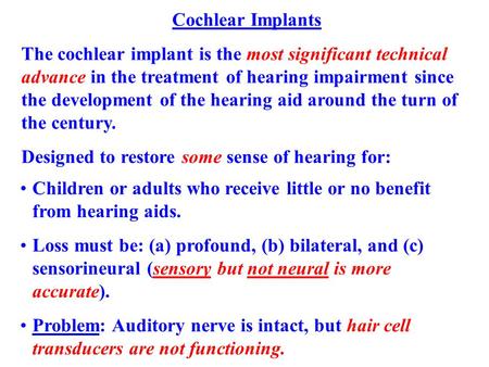 Cochlear Implants The cochlear implant is the most significant technical advance in the treatment of hearing impairment since the development of the hearing.