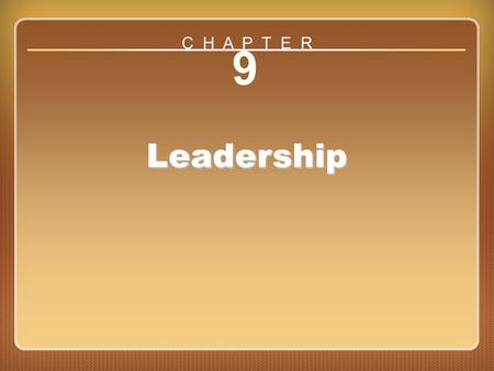 C H A P T E R 9 Leadership Chapter 9: Leadership.