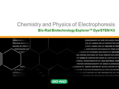 Chemistry and Physics of Electrophoresis Bio-Rad Biotechnology Explorer™ Dye/STEM Kit.