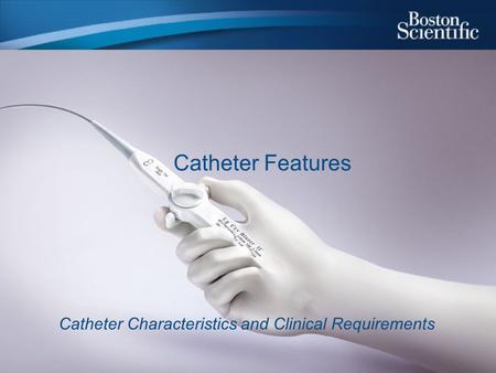 Catheter Features Catheter Characteristics and Clinical Requirements.