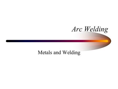Arc Welding Metals and Welding.