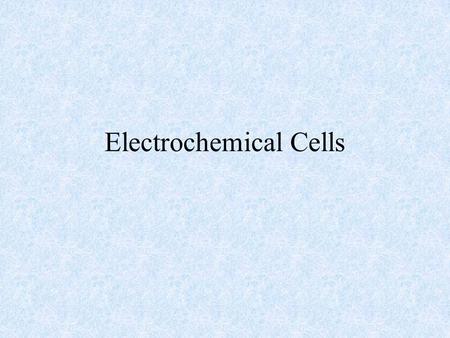 Electrochemical Cells. Definitions Voltaic cell (battery): An electrochemical cell or group of cells in which a product-favored redox reaction is used.