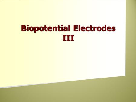 Biopotential Electrodes III