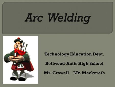 Technology Education Dept. Bellwood-Antis High School Mr. Crowell Mr. Mackereth.