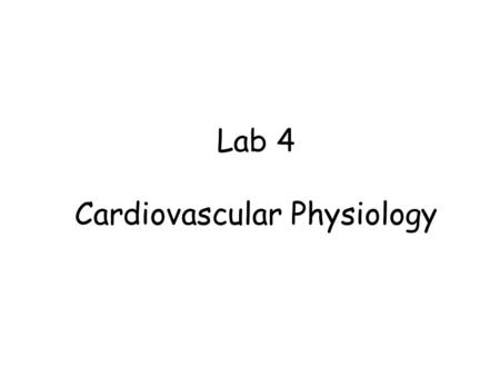 Lab 4 Cardiovascular Physiology. Lab 4: Cardiovascular Physiology Blood Pressure and Pulse Determinations (BioPac: L016-BP-1) Cardiovascular Dynamics.