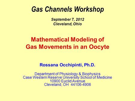 Gas Channels Workshop September 7, 2012 Cleveland, Ohio Mathematical Modeling of Gas Movements in an Oocyte Department of Physiology & Biophysics Case.