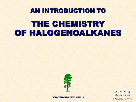 AN INTRODUCTION TO THE CHEMISTRY OF HALOGENOALKANES KNOCKHARDY PUBLISHING 2008 SPECIFICATIONS.
