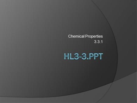 Chemical Properties 3.3.1 HL3-3.ppt.