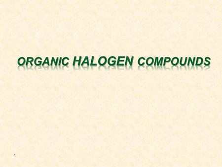 1. CONTENTS Structure and classes of halocompounds Nomenclature Physical properties Preparation of halocompounds Reactions of halocompounds Uses of haloalkanes.