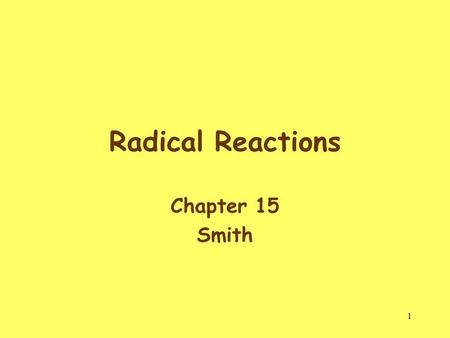 1 Radical Reactions Chapter 15 Smith. 2 Introduction A radical is a chemical species with a single unpaired electron in an orbital. Two radicals arise.