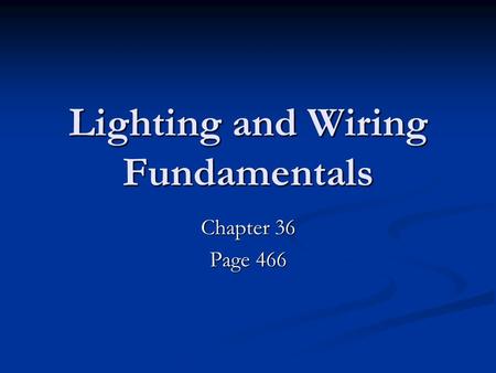 Lighting and Wiring Fundamentals Chapter 36 Page 466.
