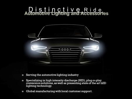 Serving the automotive lighting industry  Specializing in high intensity discharge (HID), plug-n-play conversion solutions, as well as presenting state.