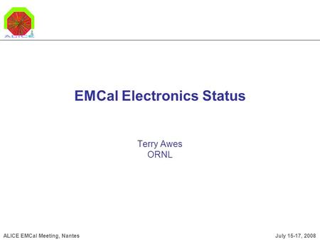 July 15-17, 2008ALICE EMCal Meeting, Nantes 0 EMCal Electronics Status Terry Awes ORNL.