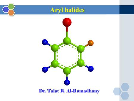 Aryl halides Dr. Talat R. Al-Ramadhany. Aryl halides (Ar-x) Aryl halides are organic compounds containing halogen atom attached to an aromatic ring. They.