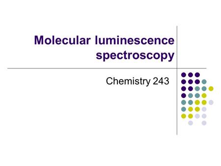 Molecular luminescence spectroscopy Chemistry 243.