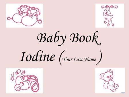 Baby Book Iodine (Your Last Name ).
