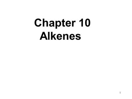 Chapter 10 Alkenes.