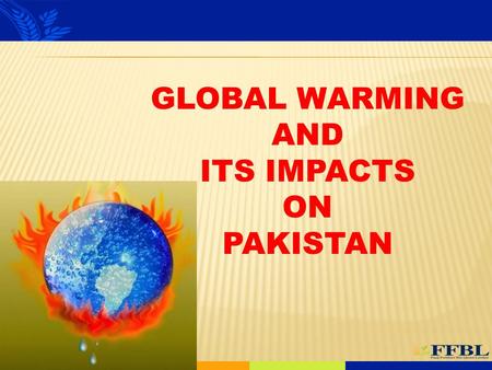 GLOBAL WARMING AND ITS IMPACTS ON PAKISTAN