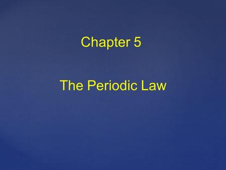Chapter 5 The Periodic Law.