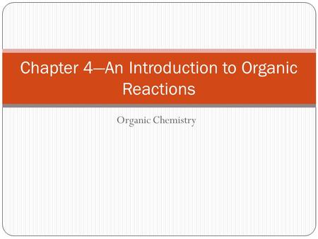 Chapter 4—An Introduction to Organic Reactions