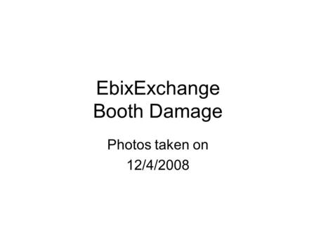 EbixExchange Booth Damage Photos taken on 12/4/2008.