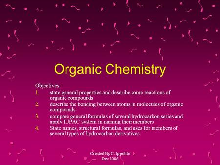 Organic Chemistry Objectives: 1.state general properties and describe some reactions of organic compounds 2.describe the bonding between atoms in molecules.